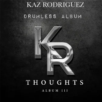 Thoughts, Vol. 3 (Drumless Album) by Kaz Rodriguez