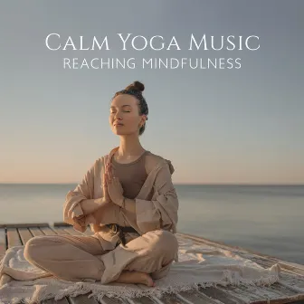 Calm Yoga Music: Reaching Mindfulness, Nature Sounds, Living a Meditative Life, Entspannungsübungen zum Einschlafen by Namaste Yoga Group