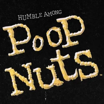 Poopnuts by Humble Among