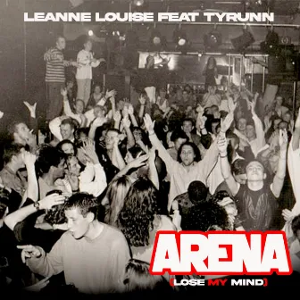 Arena (Lose My Mind) by Leanne Louise