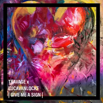 GIVE ME A SIGN by TSAVAGE