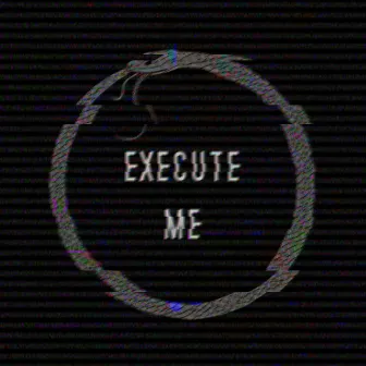 Execute Me by UROBOROS