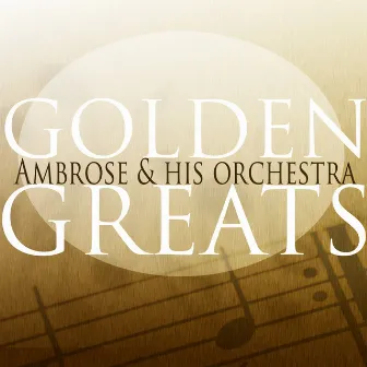 Golden Greats by Ambrose & His Orchestra