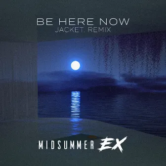 Be Here Now (jacket. Remix) by Midsummer Ex