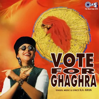 Vote For Ghaghra by Ila Arun