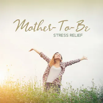 Mother-To-Be Stress Relief – Soothing Music to Reduce Anxiety by Relax Ambience