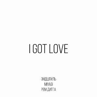 I Got Love by MiyaGi & Endspiel