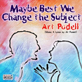 Maybe Best We Change the Subject by Art Podell