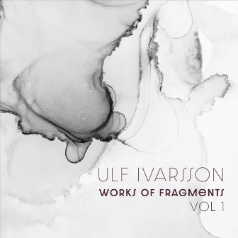 Works of Fragments, Vol 1 by Ulf Ivarsson