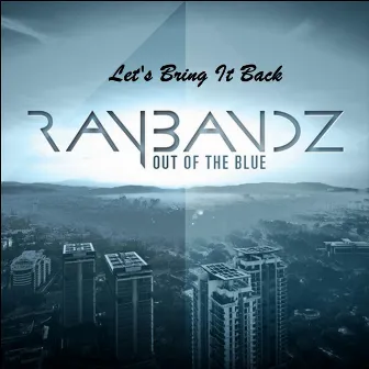 Let's Bring It Back by Raybandz