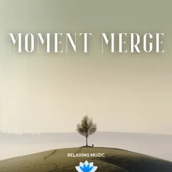 Moment Merge by Relaxing Muzic