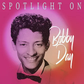 Spotlight on Bobby Day by Bobby Day