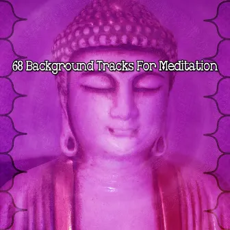 68 Background Tracks For Meditation by Asian Zen Meditation