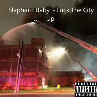 Fuck The City Up by Slaphard baby j