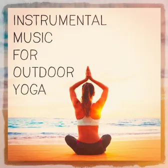 Instrumental Music For Outdoor Yoga by Unknown Artist