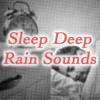 Sleep Deep Rain Sounds by Sleep Sounds of Nature