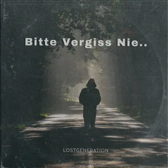 Bitte Vergiss Nie.. by LOST GENERATION