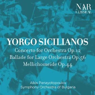 Yorgo Sicilianos: Concerto for Orchestra Op.12, Ballade for Large Orchestra Op.56, Mellichomeide Op.44 by Alkis Panayotopoulos