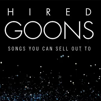 Songs You Can Sell Out To by Hired Goons