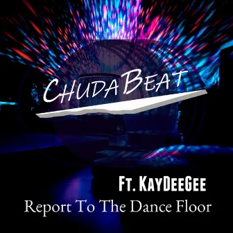 Report to the Dance Floor by ChudaBeat