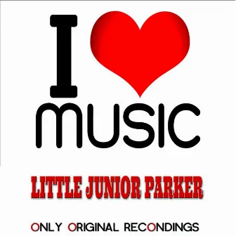 I Love Music - Only Original Recondings by Little Junior Parker