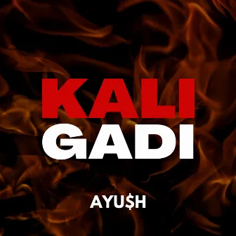 Kali Gadi by AYU$H