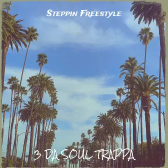 Steppin Freestyle by 3 Da Soul Trappa