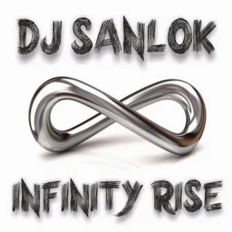 Infinity Rise by DJ Sanlok