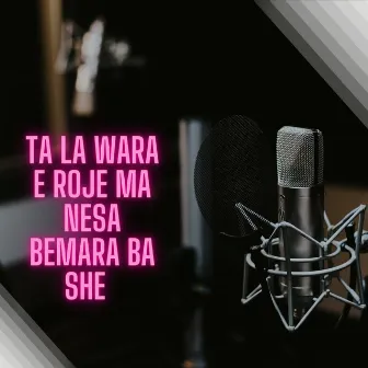 Ta La Wara E Roje Ma Nesa Bemara Ba She by Unknown Artist