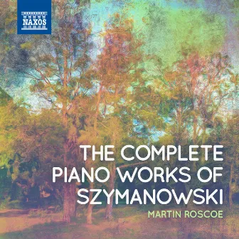 Szymanowski: Complete Piano Works by Martin Roscoe