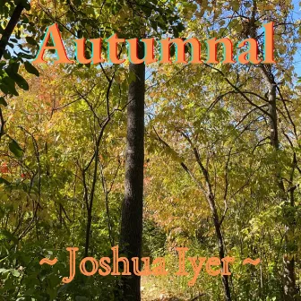 Autumnal by Joshua Iyer