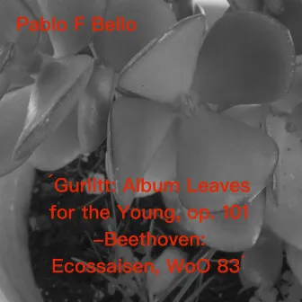 Gurlitt: Albumleaves for the Young, Op. 101 - Beethoven: Ecossaisen, WoO 83 by Cornelius Gurlitt