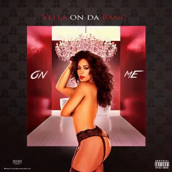 On Me by Yella On Da Bang