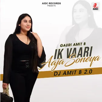 Ik Vaari Aaja Soneya 2.0 (DJ Amit B Remix) by Gauri Amit B