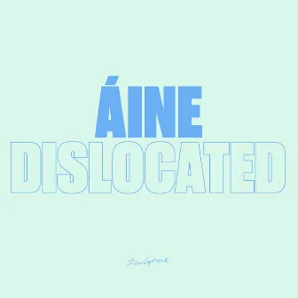 Dislocated by Áine