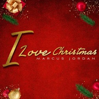 I Love Christmas by Marcus Jordan