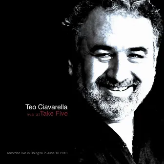 Teo Ciavarella: Live At Take Five (Recorded live in Bologna in June 16 2010) by Teo Ciavarella