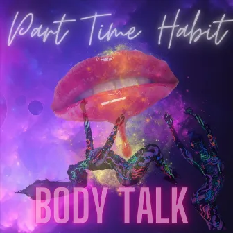 Body Talk by Part Time Habit