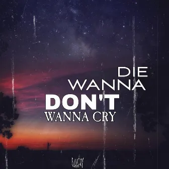 Don't Wanna Cry Wanna Die by Raafky