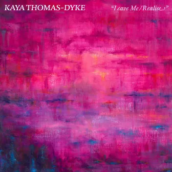 Leave Me / Realise by Kaya Thomas-Dyke