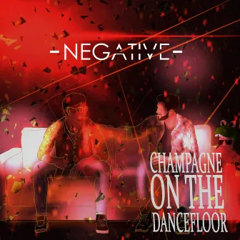 Champagne on the Dancefloor by Negative