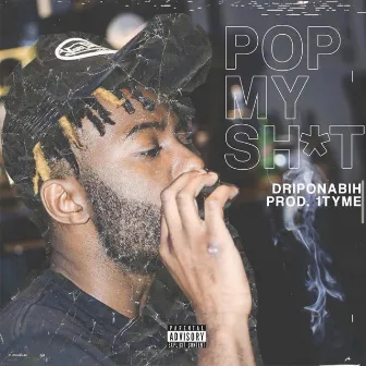 Pop My Shit by Driponabih