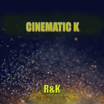 Cinematic K by R