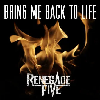 Bring Me Back to Life by Renegade Five