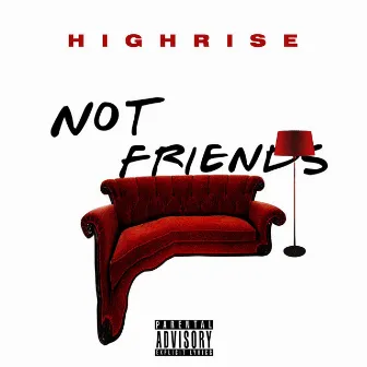 Not Friends by Highrise