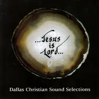 Jesus Is Lord by Dallas Christian Adult Concert Choir And Friends