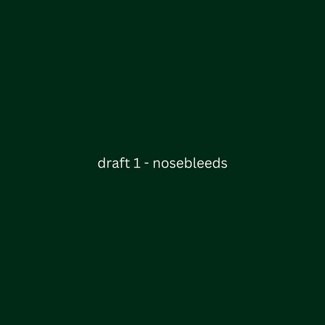 draft 1 - nosebleeds