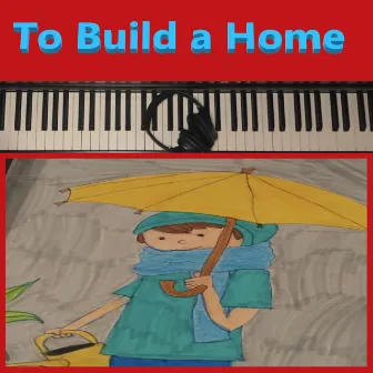 To Build a Home (Instrumental Version) by Oliverose 55