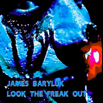 Look the Freak Out by James Baryluk