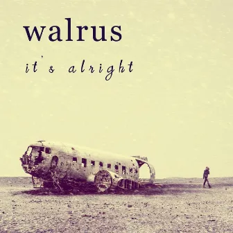 It's Alright by Walrus